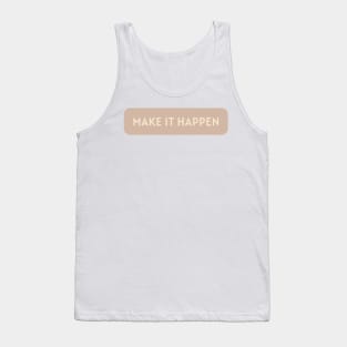 Make it happen - Beige Quotes Aesthetic Tank Top